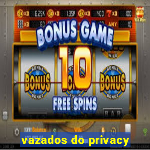 vazados do privacy